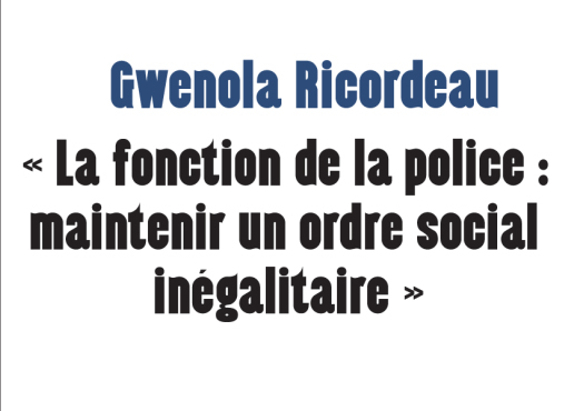 Image texte: «Gwenola Ricordeau: La fonction de la police, maintenir un ordre social inégalitaire.»